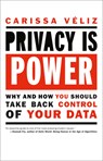 Privacy Is Power: Why and How You Should Take Back Control of Your Data - Carissa Veliz - 9781612199153