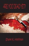 Are You Dead Yet? - Shane Hoffman - 9781612860343