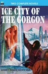 Ice City of the Gorgon & When the World Tottered - SHAVER,  Richard S. - 9781612870199