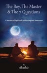 The Boy, The Master and The 7 Questions, A Journey of Spiritual Awakening And Awareness - Akashic - 9781614939504