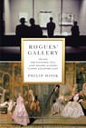 Rogues' Gallery: The Rise (and Occasional Fall) of Art Dealers, the Hidden Players in the History of Art - Philip Hook - 9781615194162