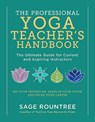 The Professional Yoga Teacher's Handbook: The Ultimate Guide for Current and Aspiring Instructors - Set Your Intention, Develop Your Voice, and Build - Sage Rountree - 9781615196975