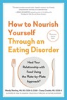 How to Nourish Yourself Through an Eating Disorder - Wendy Sterling ; Casey Crosbie - 9781615199785