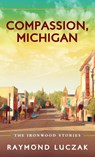 Compassion, Michigan - Raymond Luczak - 9781615995288