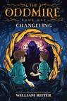 The Oddmire, Book 1: Changeling - William Ritter - 9781616209322