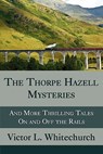 The Thorpe Hazell Mysteries, and More Thrilling Tales on and Off the Rails - WHITECHURCH,  Victor L - 9781616460266