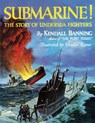 Submarine! The Story of Undersea Fighters - Kendall Banning - 9781616465797