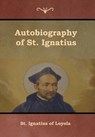 Autobiography of St. Ignatius - ST IGNATIUS OF LOYOLA ; O'CONOR,  S J J F X - 9781618954480