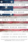 The People Are Going to Rise Like the Waters Upon Your Shore - Jared Yates Sexton - 9781619029637