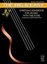 The Big & Easy Christmas Songbook for Ukulele with Tablature - Philip Groeber - 9781619282773