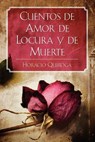Cuentos de Amor de Locura y de Muerte - Horacio Quiroga - 9781619491786