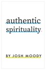 Authentic Spirituality - Josh Moody - 9781619583382