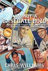 I Am Not a Baseball Bozo - WILLIAMS,  Chris - 9781620068656