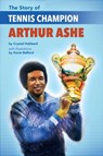 The Story of Tennis Champion Arthur Ashe - HUBBARD,  Crystal - 9781620147894