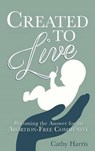 Created to Live - HARRIS,  Cathy - 9781620205716