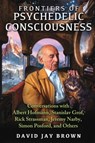 Frontiers of Psychedelic Consciousness - David Jay Brown - 9781620553930
