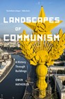 Landscapes of Communism: A History Through Buildings - Owen Hatherley - 9781620971888