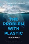 The Problem with Plastic - Judith Enck ; Adam Mahoney ; Beyond Plastics - 9781620979457