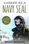 Career As a Navy SEAL - Rogers Brian - 9781621076643