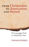From Christendom to Americanism and Beyond - Thomas Storck - 9781621382065