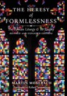The Heresy of Formlessness - Martin Mosebach - 9781621383550