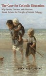 The Case for Catholic Education - Ryan N S Topping - 9781621385950