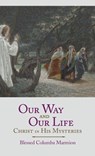 Our Way and Our Life - Blessed Columba Marmion ; Abbot Marmion ; Dom Columba Marmion - 9781621386292