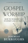 Gospel Worship - Jeremiah Burroughs - 9781622455157