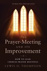 The Prayer-Meeting and Its Improvement - Lewis O. Thompson - 9781622455577