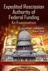 Expedited Rescission Authority of Federal Funding - Jonathan Leibowitz ; Diane Hall - 9781622579884