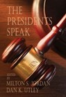 The Presidents Speak - Milton S. Jordan ; Dan K. Utley - 9781622881789