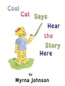 Cool Cat Says Hear the Story Here - Myrna Johnson - 9781622881796
