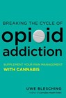 Breaking the Cycle of Opioid Addiction - Uwe Blesching - 9781623171872