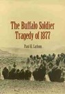 The Buffalo Soldier Tragedy of 1877 - Paul H. Carlson - 9781623496500
