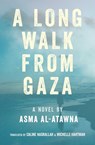 A Long Walk from Gaza - Asma Al Atawna - 9781623716851
