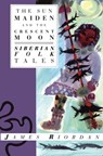 The Sun Maiden and the Crescent Moon: Siberian Folk Tales - James Riordan - 9781623718817
