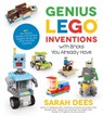 Genius LEGO Inventions with Bricks You Already Have - Sarah Dees - 9781624146817