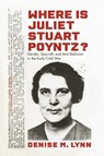 Where Is Juliet Stuart Poyntz? - Denise M. Lynn - 9781625345479