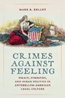 Crimes Against Feeling - Mark B. Kelley - 9781625349644