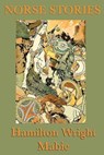 Norse Stories - Hamilton Wright Mabie - 9781625584748
