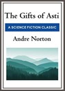 The Gifts of Asti - Andre Norton - 9781625587886