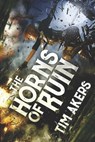 The Horns of Ruin - Tim Akers - 9781625672537