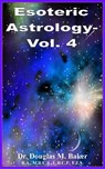 Esoteric Astrology – Vol. 4 - Douglas M. Baker - 9781625691507
