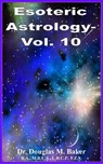 Esoteric Astrology - Vol. 10 - Douglas M. Baker - 9781625691569