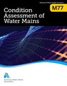 M77 Condition Assessment of Water Mains - American Water Works Association - 9781625763310