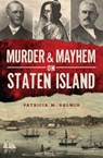 Murder & Mayhem on Staten Island - Patricia M. Salmon - 9781625847683