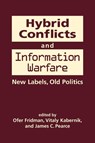 Hybrid Conflicts and Information Warfare - Ofer Fridman ; Vitaly Kabernik ; James C. Pearce - 9781626377516