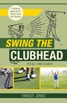 Swing the Clubhead (Golf digest classic series) - Ernest Jones - 9781626545618