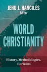 World Christianity - Jehu J. Hanciles - 9781626984486