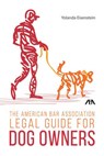 The American Bar Association Legal Guide for Dog Owners - Yolanda Eisenstein - 9781627229159